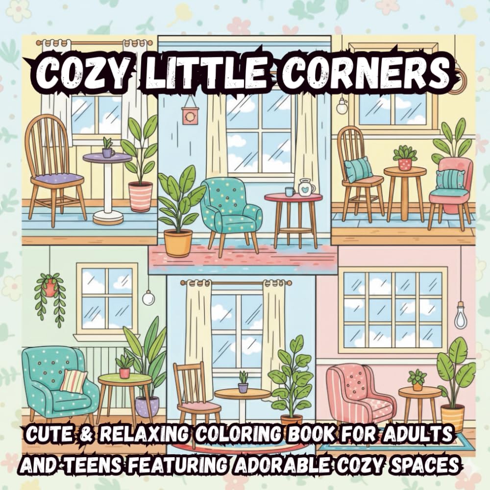 Cozy Little Corners: Cute & Relaxing Coloring Book for Adults and Teens Featuring Adorable Cozy Spaces