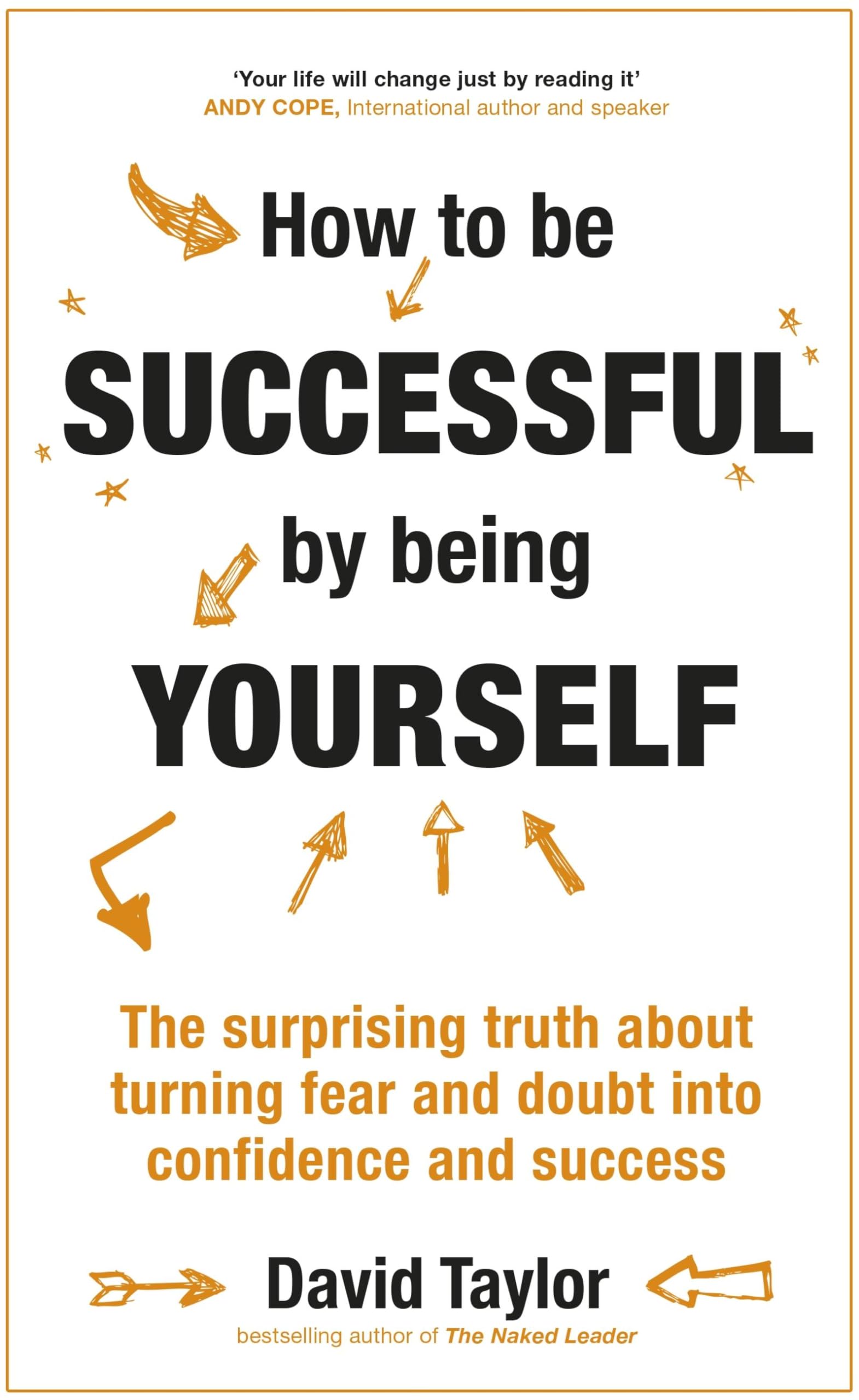 How To Be Successful By Being Yourself: The Surprising Truth... - Taylor, David
