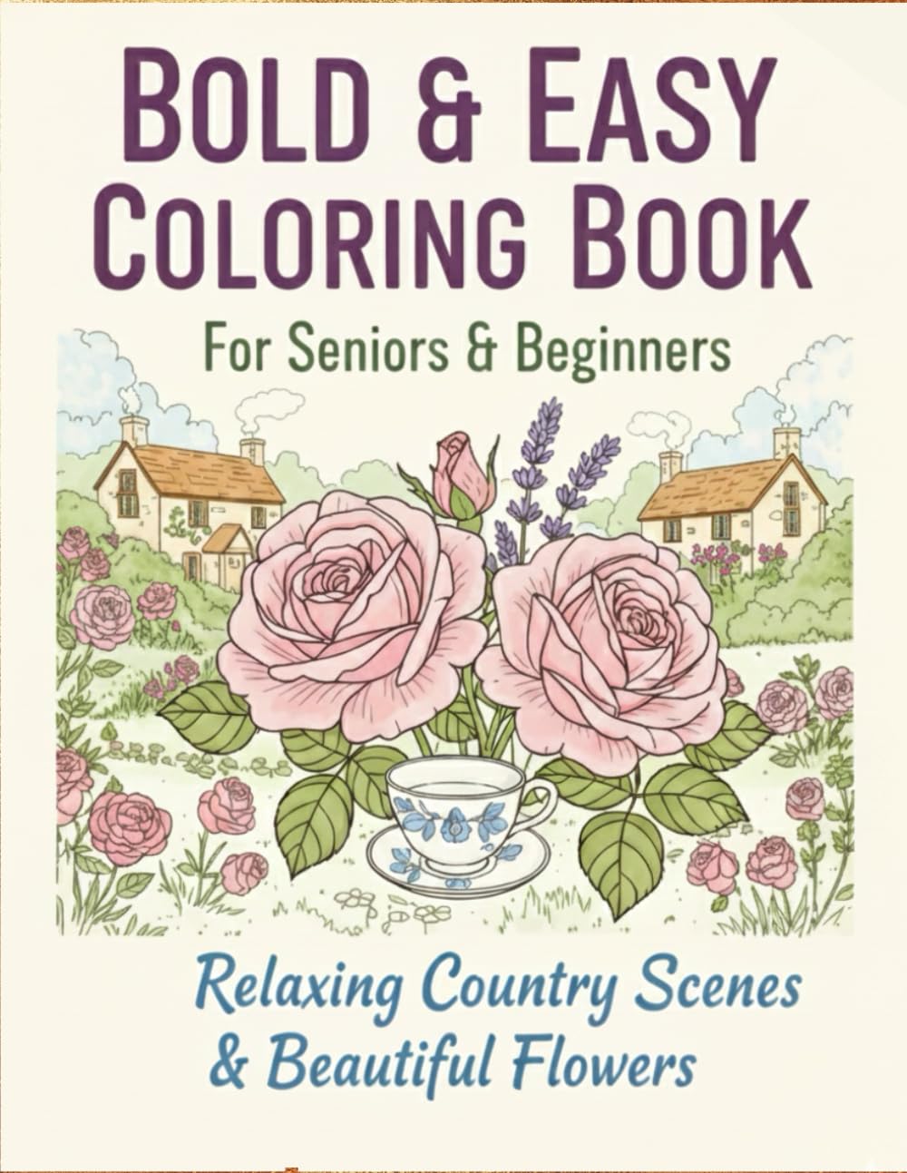 Bold and Easy Coloring Book For Adults and Beginners Serene Countryside Scenery: simple and relaxing design featuring beautiful flowers. Large print suitable for adults and beginners.