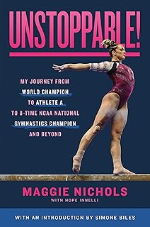 Unstoppable!: My Journey from World Champion to Athlete A to 8-Time NCAA National Gymnastics Champion and Beyond
