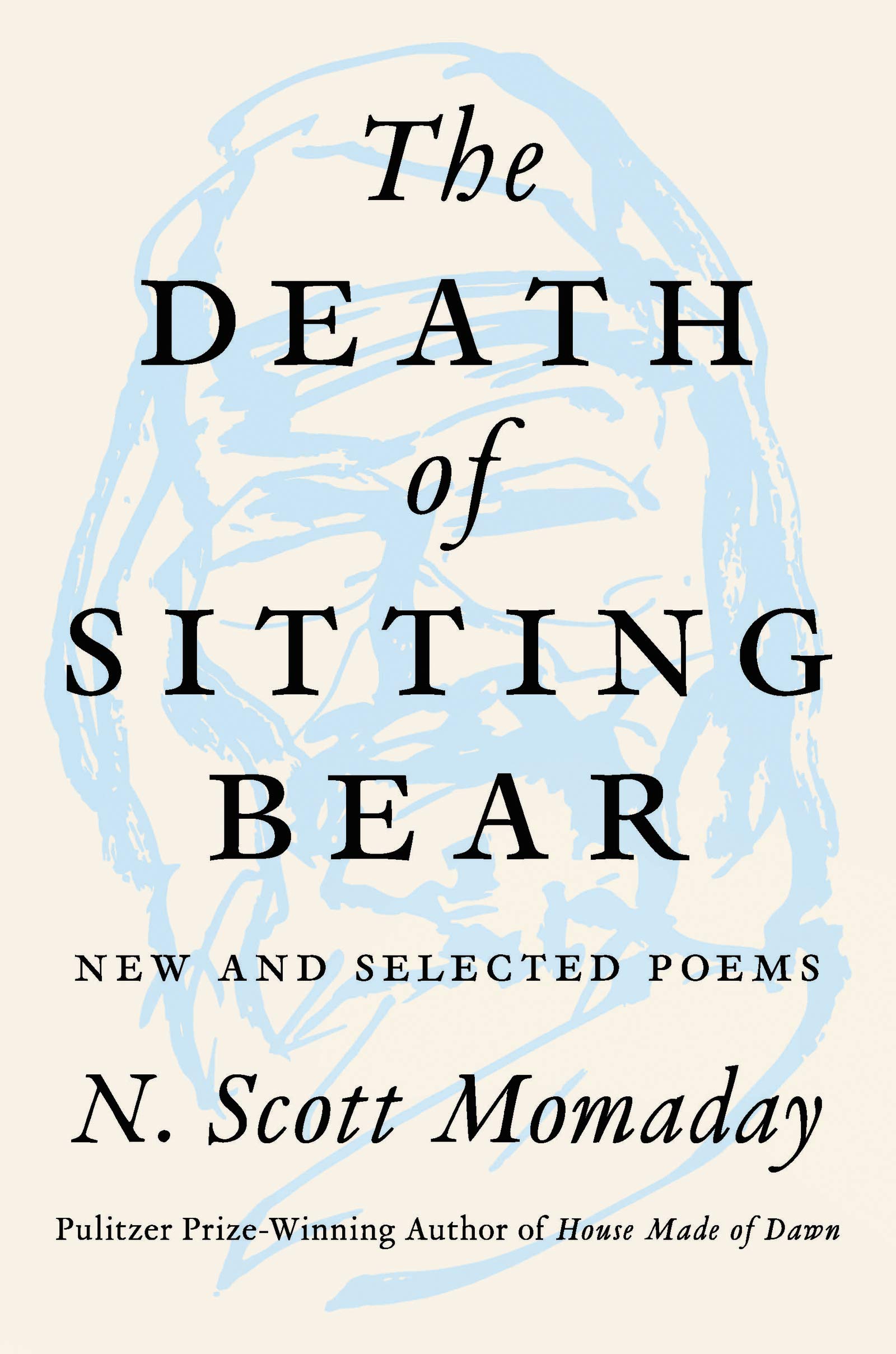 The Death of Sitting Bear: New and Selected Poems – By a Pulitzer Prize Winner: Kiowa Oral Tradition, Spiritual Landscape, and the Human Condition