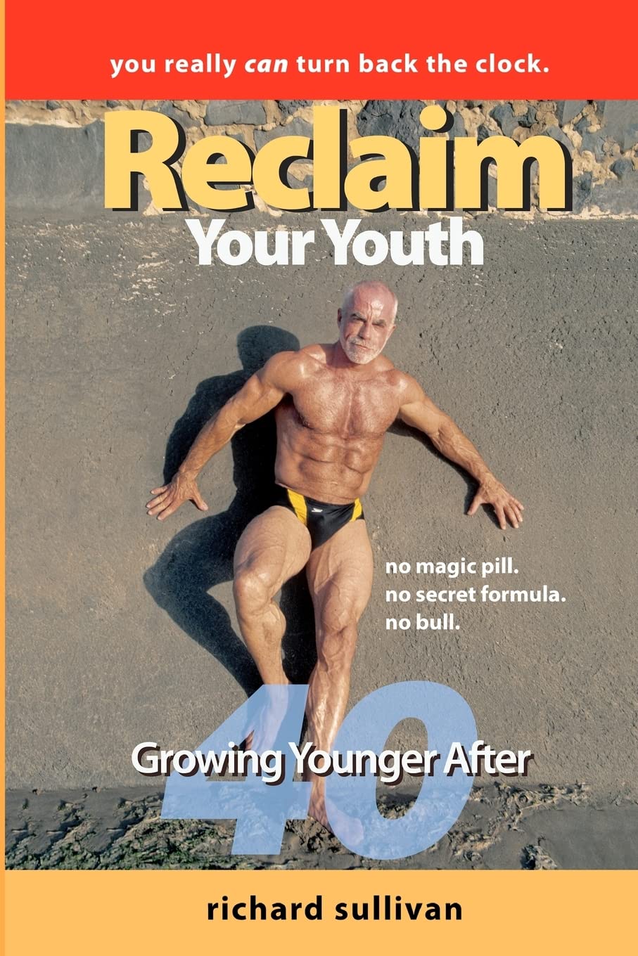 Reclaim Your Youth: Growing Younger After 40: You Really Can Turn Back The Clock: Volume 1