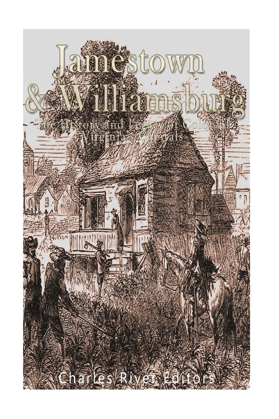 Jamestown and Williamsburg: The History and Legacy of Colonial Virginia’s Capitals