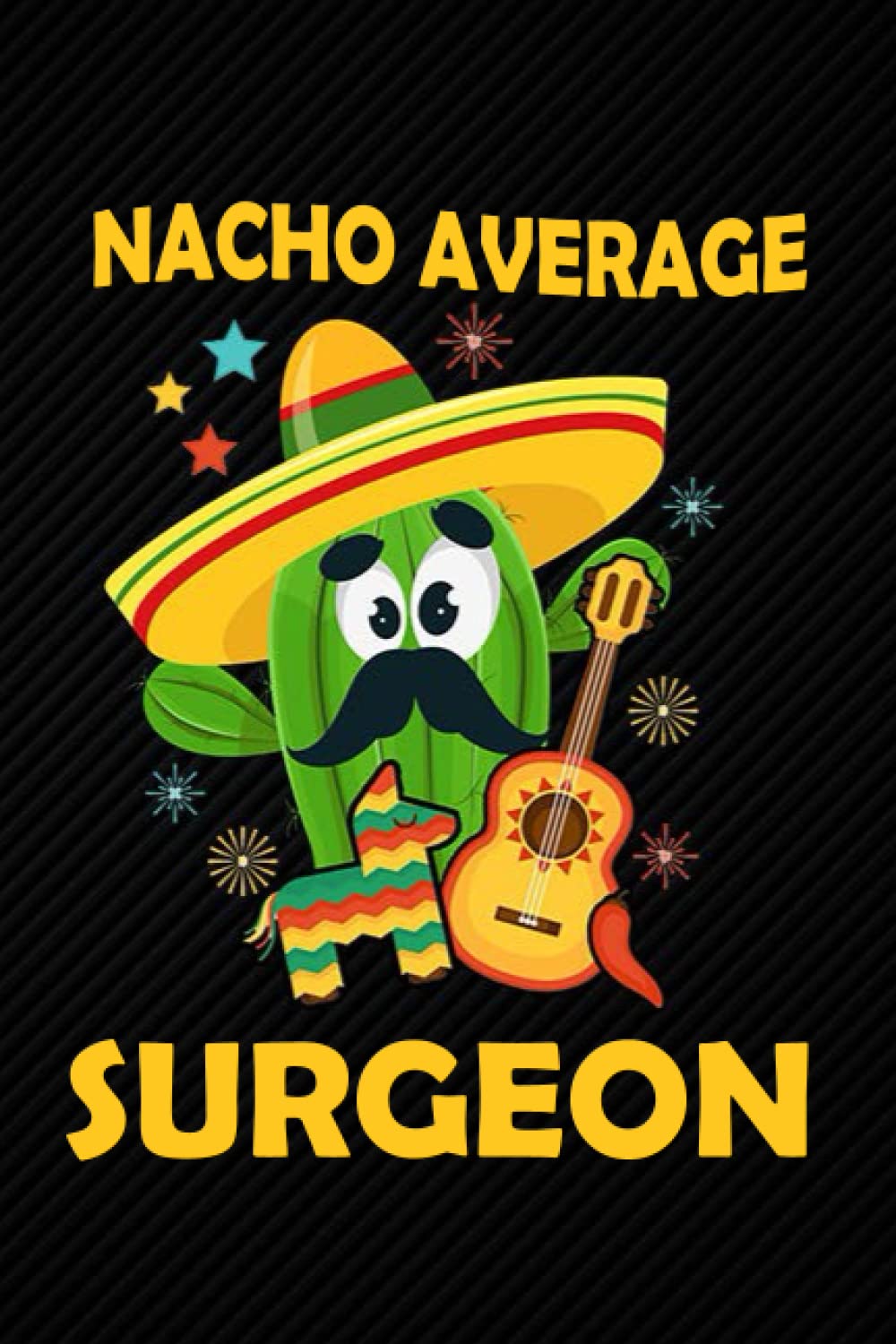 Nacho Average Surgeon: Blank Lined Journal Notebook Planner - Surgeon Gifts For Men Surgeon Gifts For Men and Women Diary