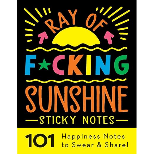 Ray of F*cking Sunshine Sticky Notes: 101 Happiness Notes to Swear and Share, a Funny and Inspirational White Elephant Gift (Calendars & Gifts to Swear By)