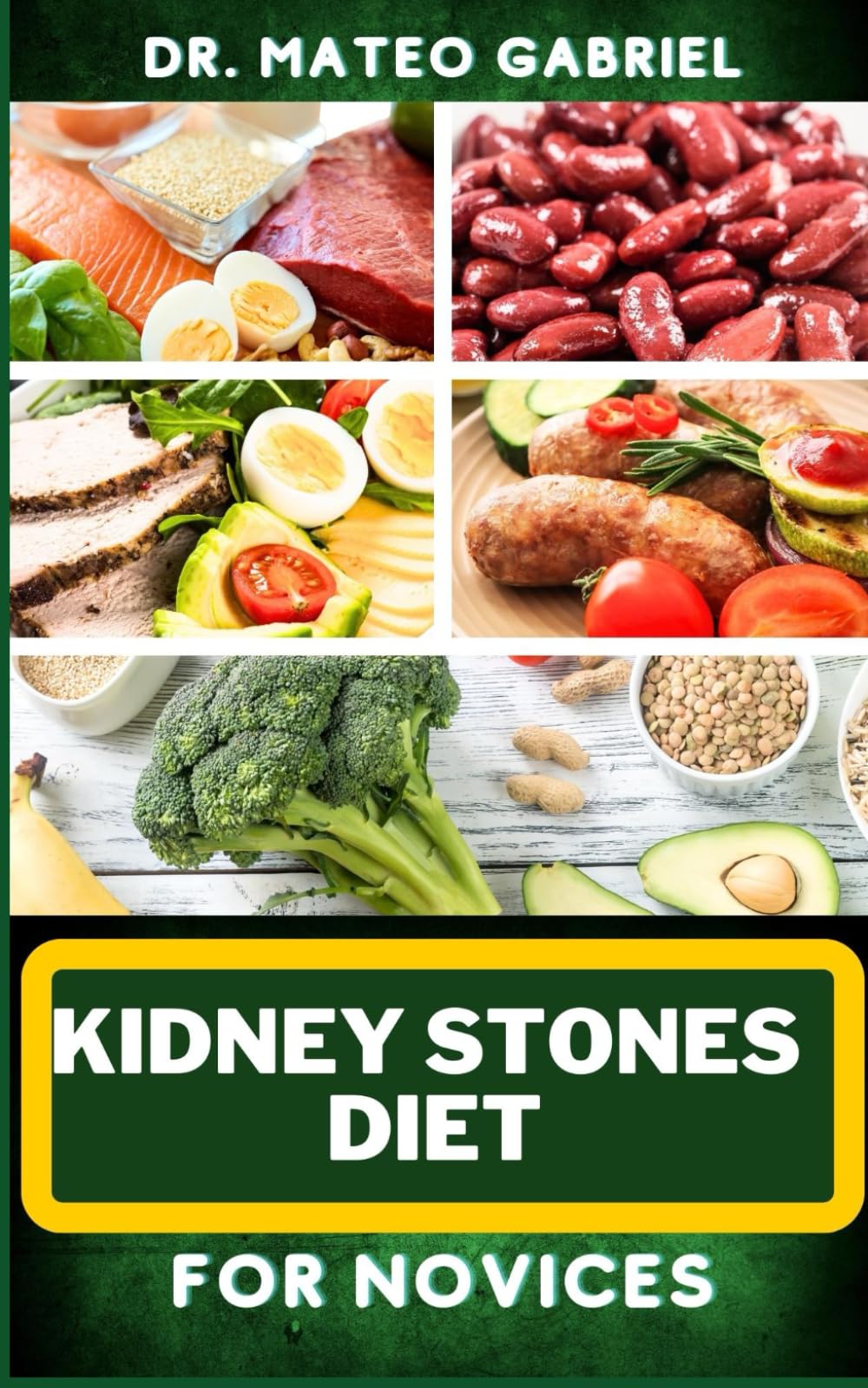 KIDNEY STONES DIET FOR NOVICES: Enriched Recipes, Foods, Meal Plan & Procedures For Kidney Health, Recovery, Healing, Wellness, Nourishment, Optimal Well-Being And More