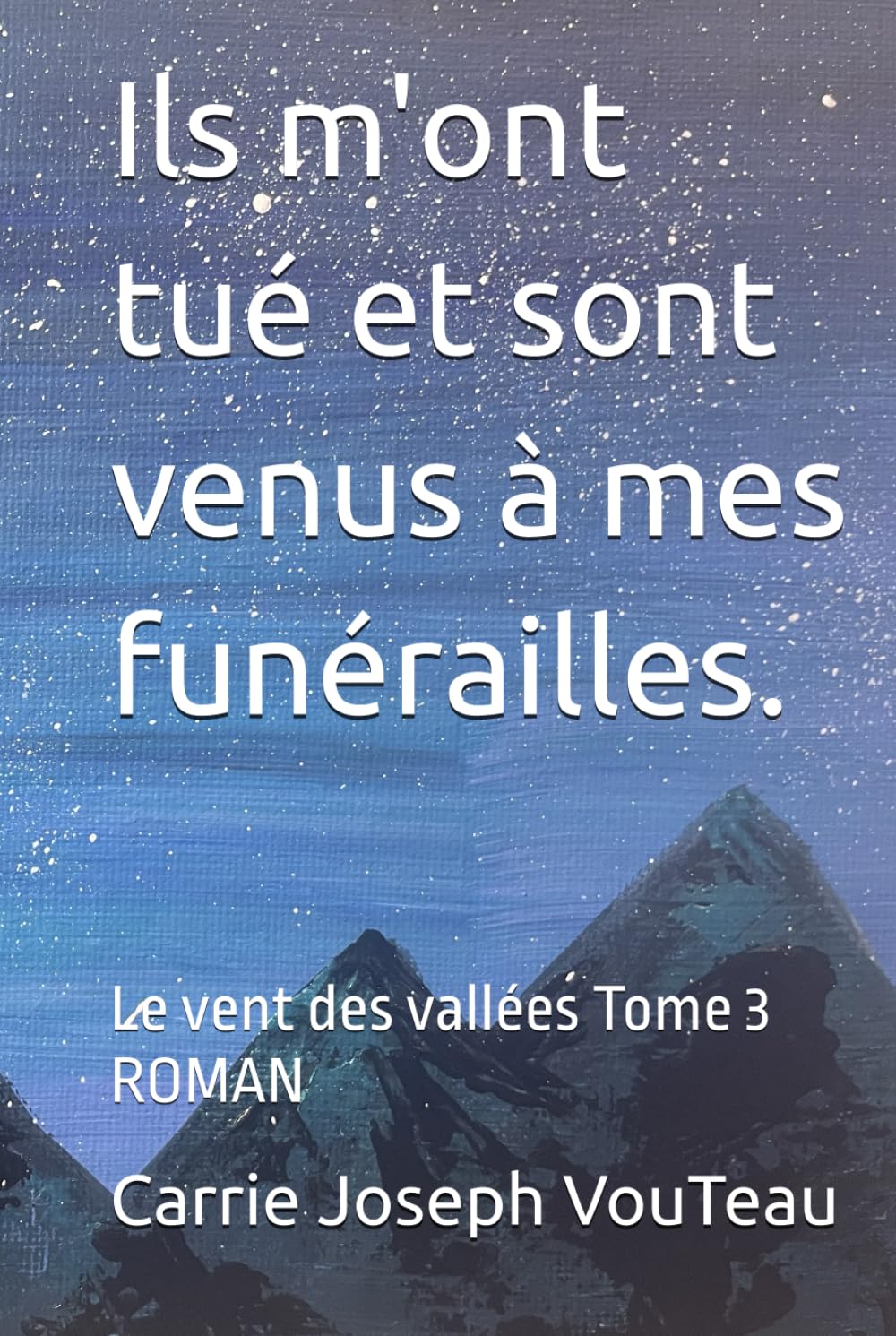 Ils m'ont tué et sont venus à mes funérailles.: Le vent des vallées Tome 3 ROMAN