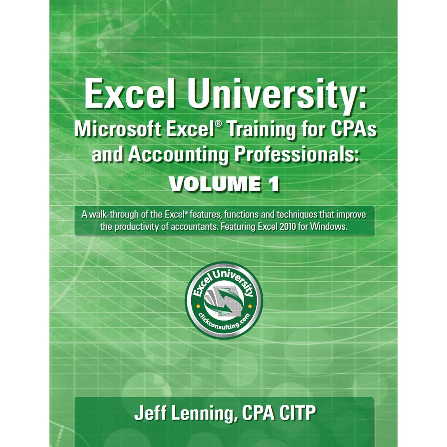 Excel University: Microsoft Excel Training for CPAs and Accounting Professionals: Volume 1