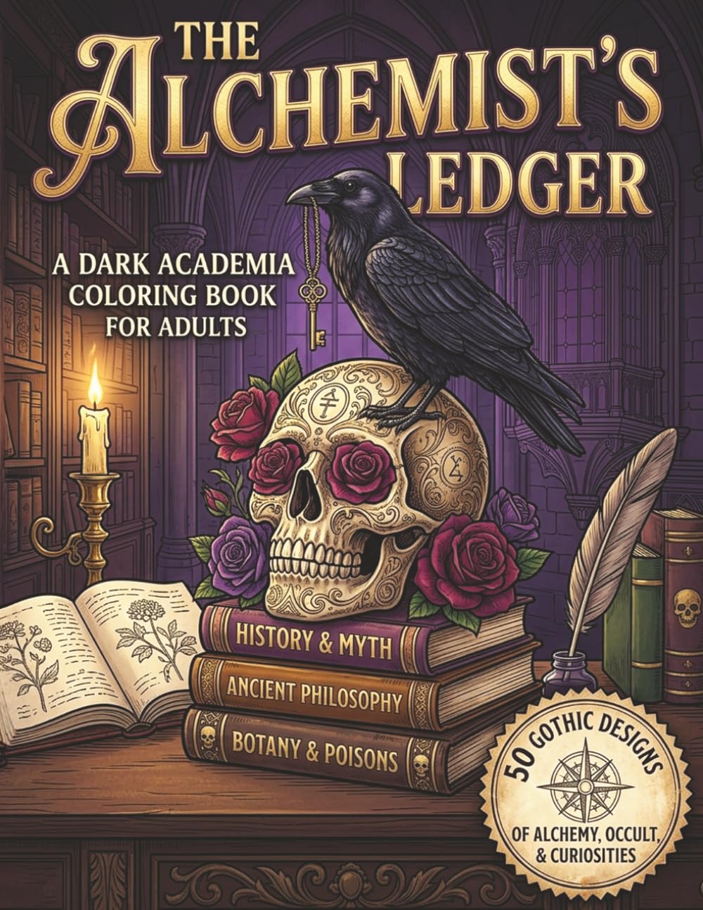 The Alchemist's Ledger: A Dark Academia Coloring Book for Adults: 50 Gothic Designs of Alchemy, Occult, Vintage Objects, and Librarie (The Scriptorium Archives)