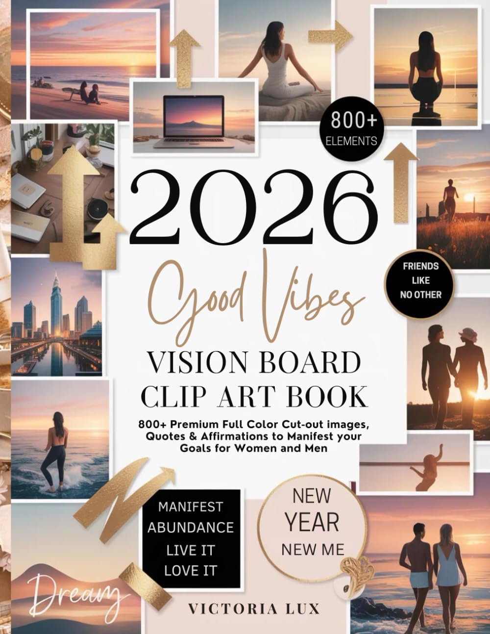 Good Vibes Vision Board Clip Art Book: 800+ Premium Full Color Cut-Out Images, Quotes, Words & Affirmations to Manifest Your Goals for Women and Men (vision board kit party)