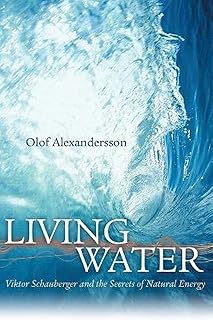 Living Water: Viktor Schauberger and the Secrets of Natural Energy