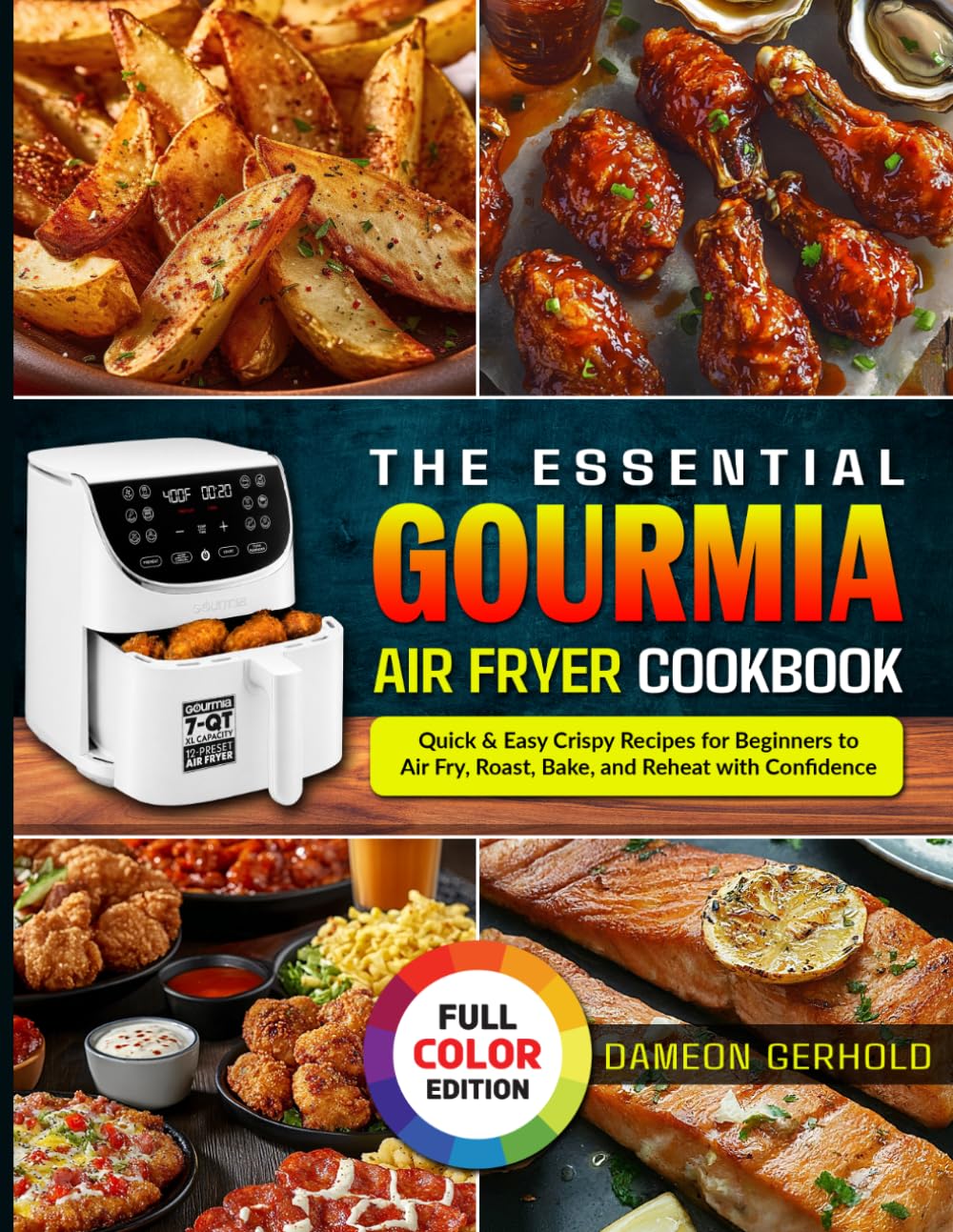 The Essential Gourmia Air Fryer Cookbook: Quick & Easy Crispy Recipes for Beginners to Air Fry, Roast, Bake, and Reheat with Confidence