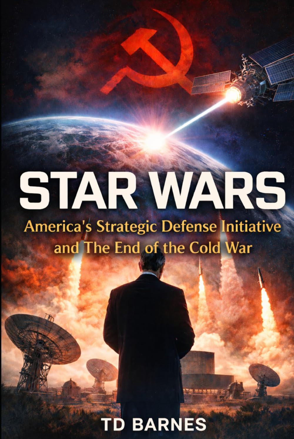 Star Wars: America’s Strategic Defense Initiative and the End of the Cold War