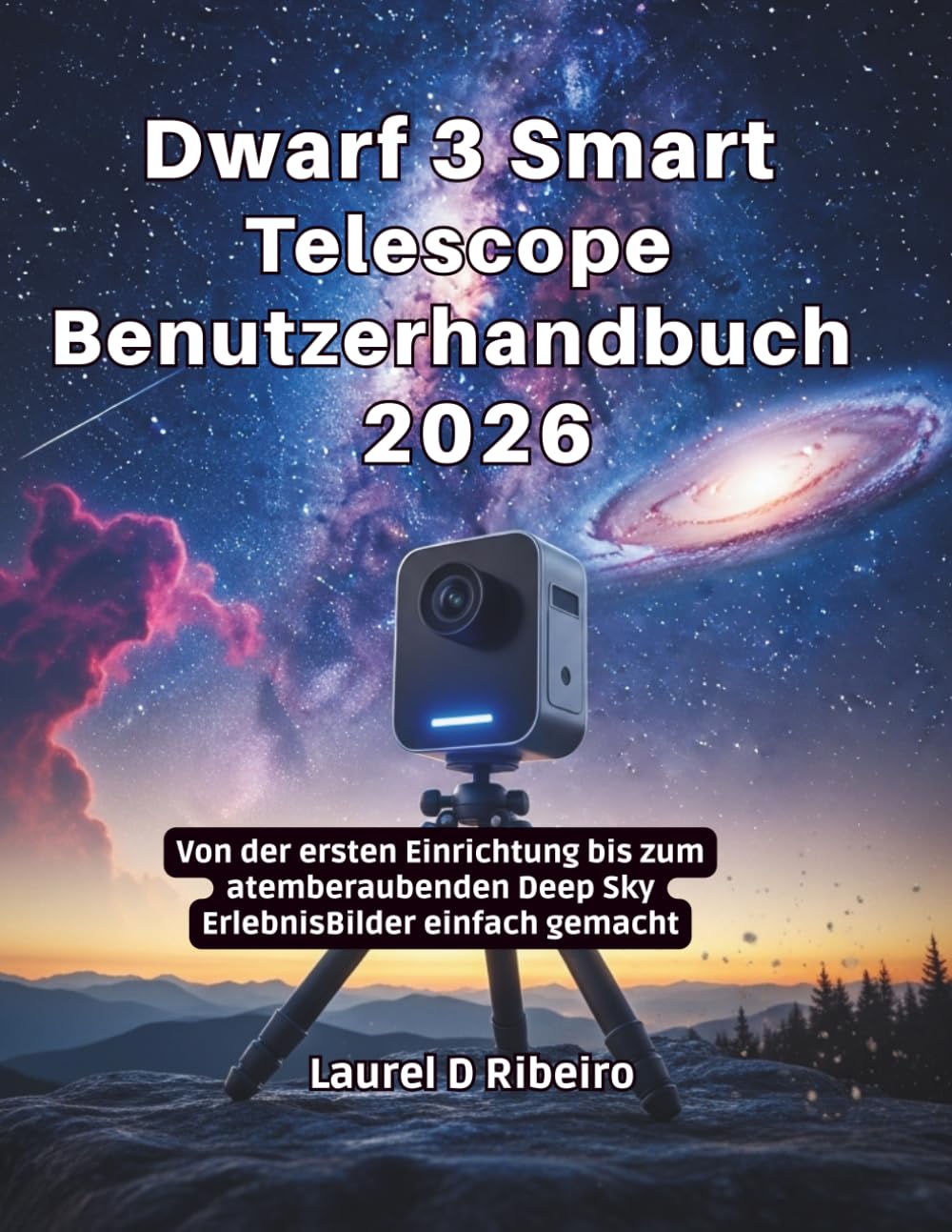 Dwarf 3 Smart Telescope Benutzerhandbuch 2026: Von der ersten Einrichtung bis zum atemberaubenden Deep Sky ErlebnisBilder einfach gemacht