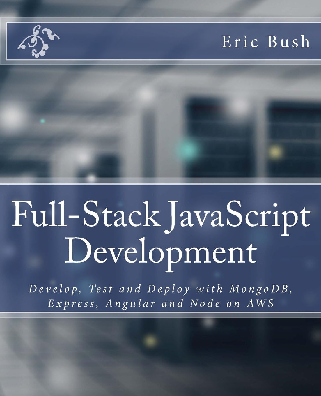 Full-Stack JavaScript Development: Develop, Test and Deploy with Mongodb, Express, Angular and Node on Aws Paperback – August 9, 2016