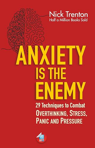 Anxiety is the Enemy: 29 Techniques to Combat Overthinking, Stress, Panic, and Pressure