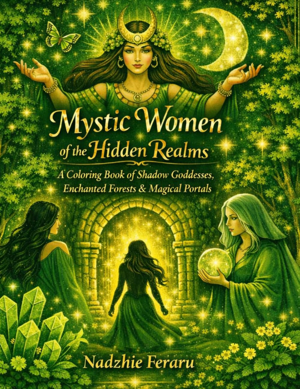 Mystic Women of the Hidden Realms: A Coloring Book of Shadow Goddesses, Enchanted Forest & Magical Portals