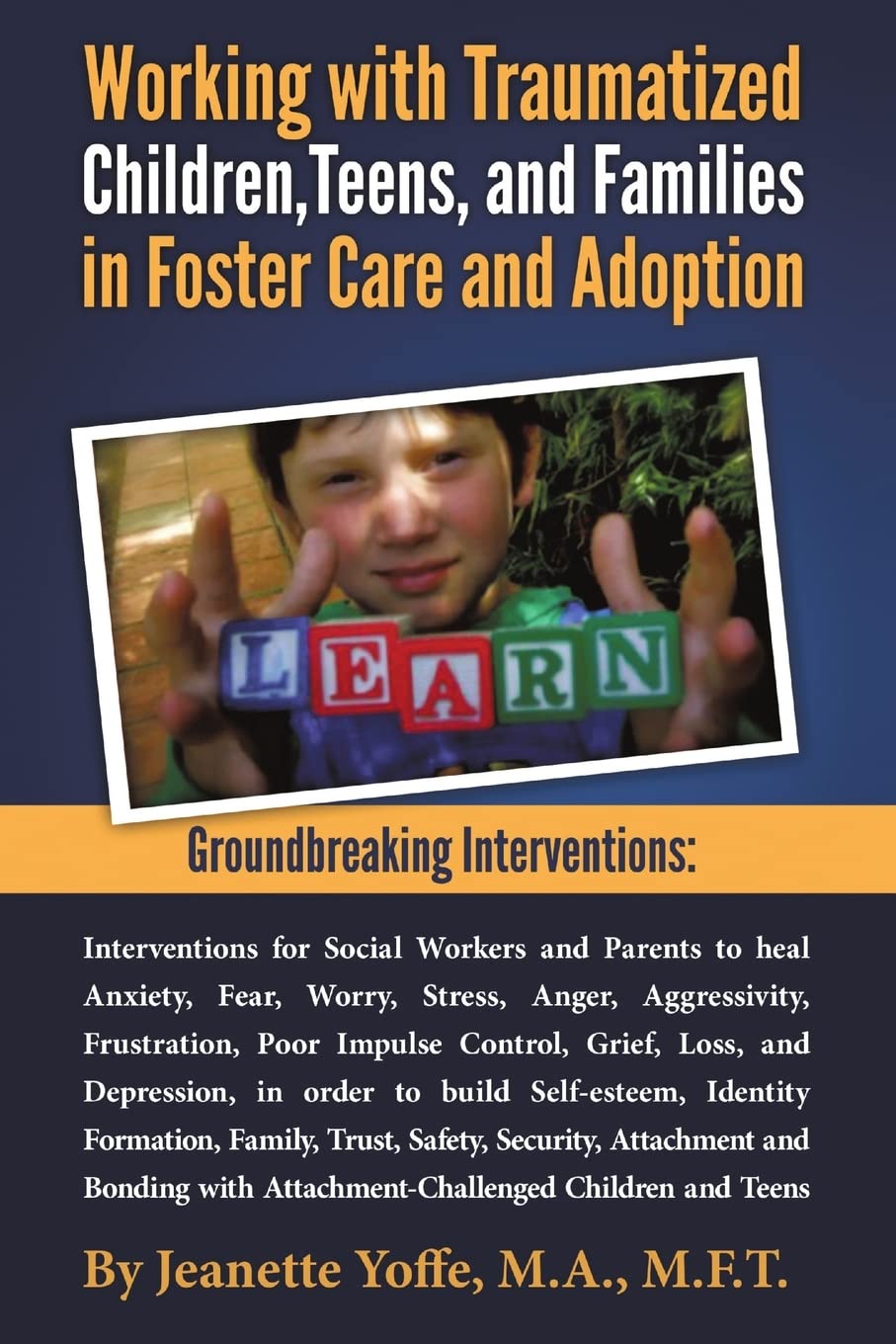 Groundbreaking Interventions: Working with Traumatized Children, Teens and Families in Foster Care and Adoption