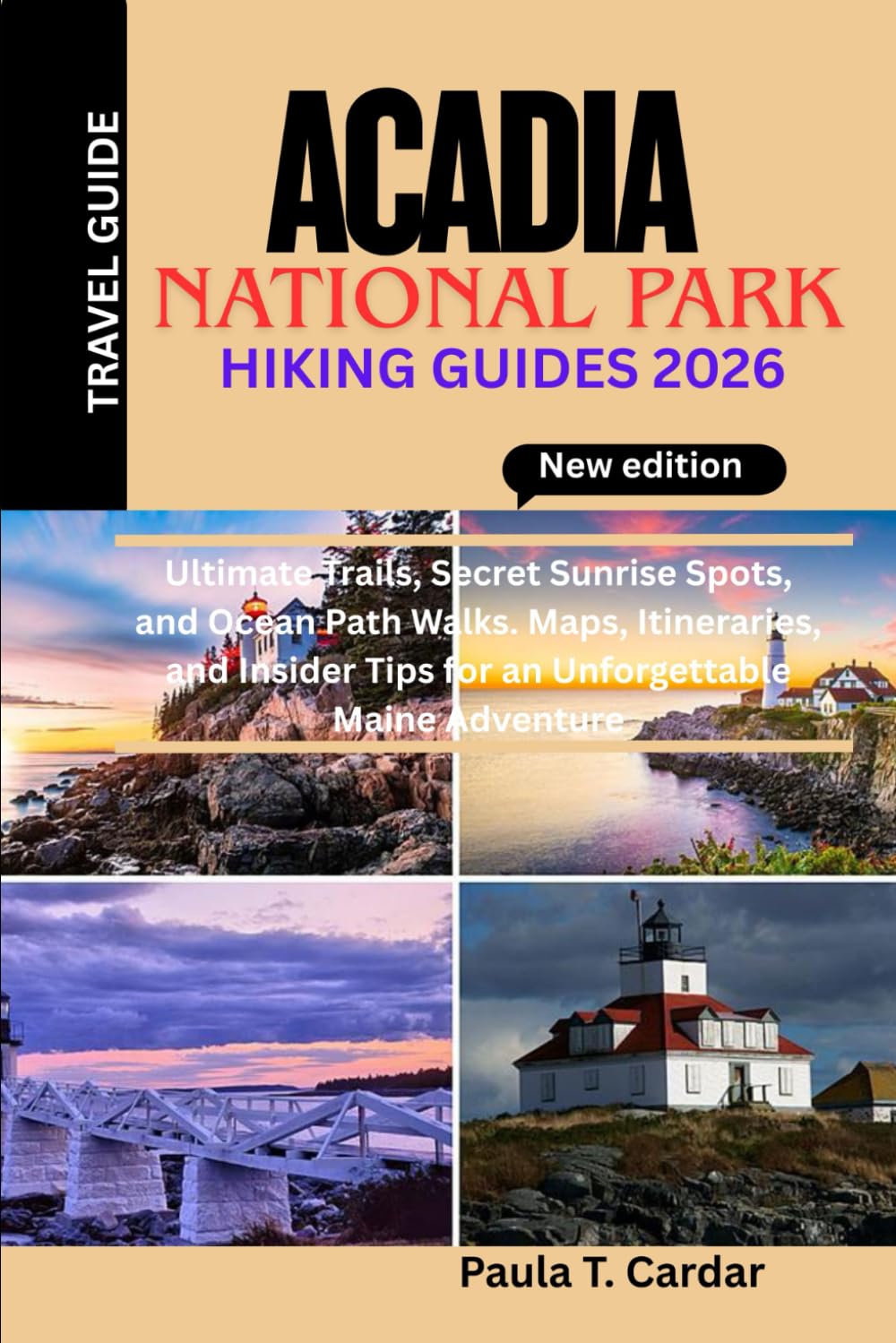 ACADIA NATIONAL PARK HIKING GUIDE 2026: Ultimate Trails, Secret Sunrise Spots, and Ocean Path Walks. Maps, Itineraries, and Insider Tips for an Unforgettable Maine Adventure