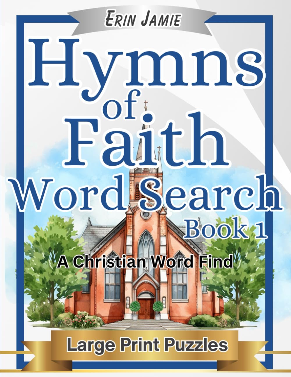 Hymns of Faith Word Search Book 1 Large Print Puzzles A Christian Word Find: Encouraging, Thoughtful, Uplifting, and Relaxing Bible-Based Activity for Adults and Seniors