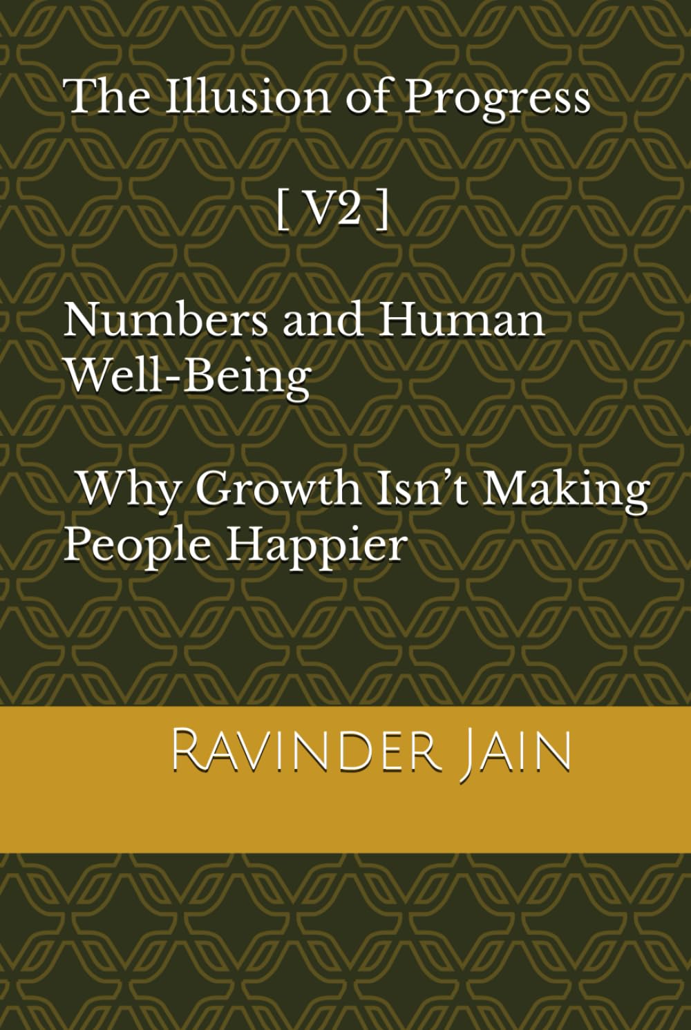The Illusion of Progress - V2: Numbers and Human Well-Being - Why Growth Isn’t Making People Happier (The Illusion of Progress (Series1))