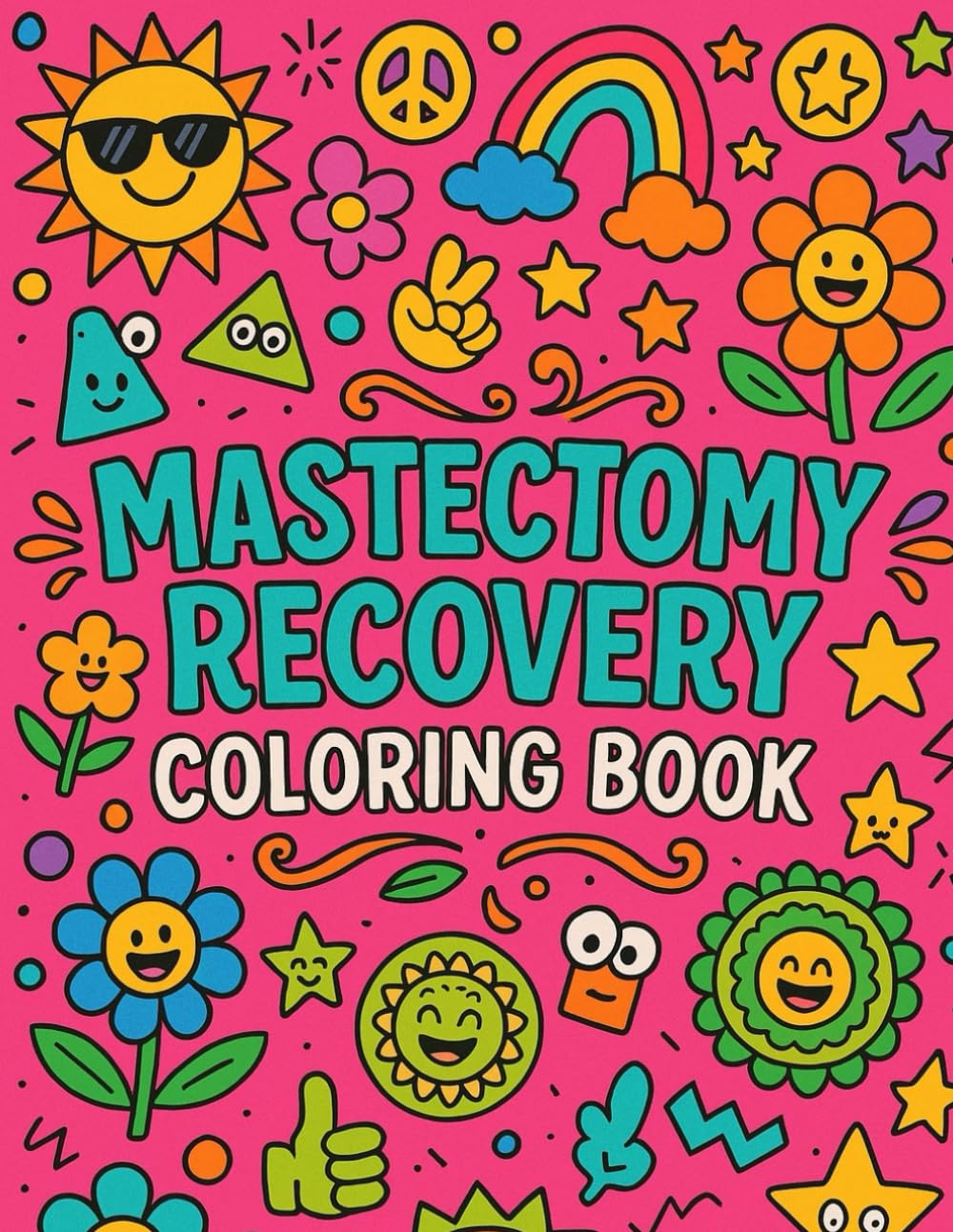 Mastectomy Recovery Coloring Book: An Inspirational And Relatable Coloring Book For Mastectomy Patients In Recovery With Stress-Relieving Designs & Encouraging Words