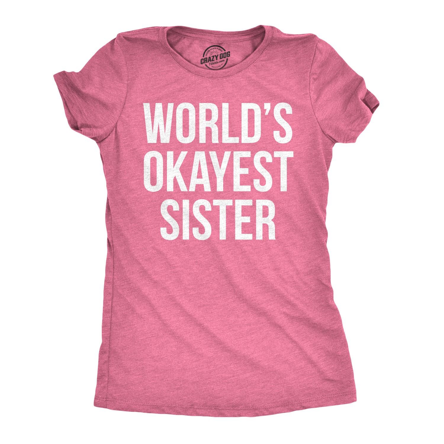 Crazy Dog T-ShirtsWomens World's Okayest Sister T Shirt Funny Sarcastic Siblings Tee for Ladies