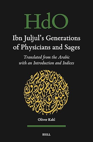 Ibn Juljul’s Generations of Physicians and Sages: Translated from the Arabic with an Introduction and Indices (Handbook of Oriental Studies. Section 1 The Near and Middle East, 173)