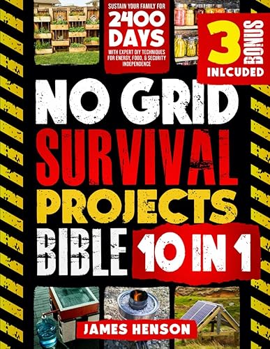 No Grid Survival Projects Bible 10 in 1: Sustain Your Family for 2400 Days with Expert DIY Techniques for Energy, Food, and Security Independence