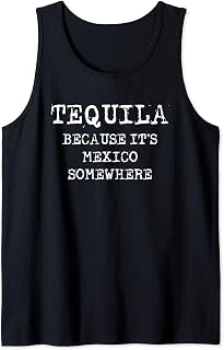 Tequila Because It's Mexico somewhere - Funny Tank Top