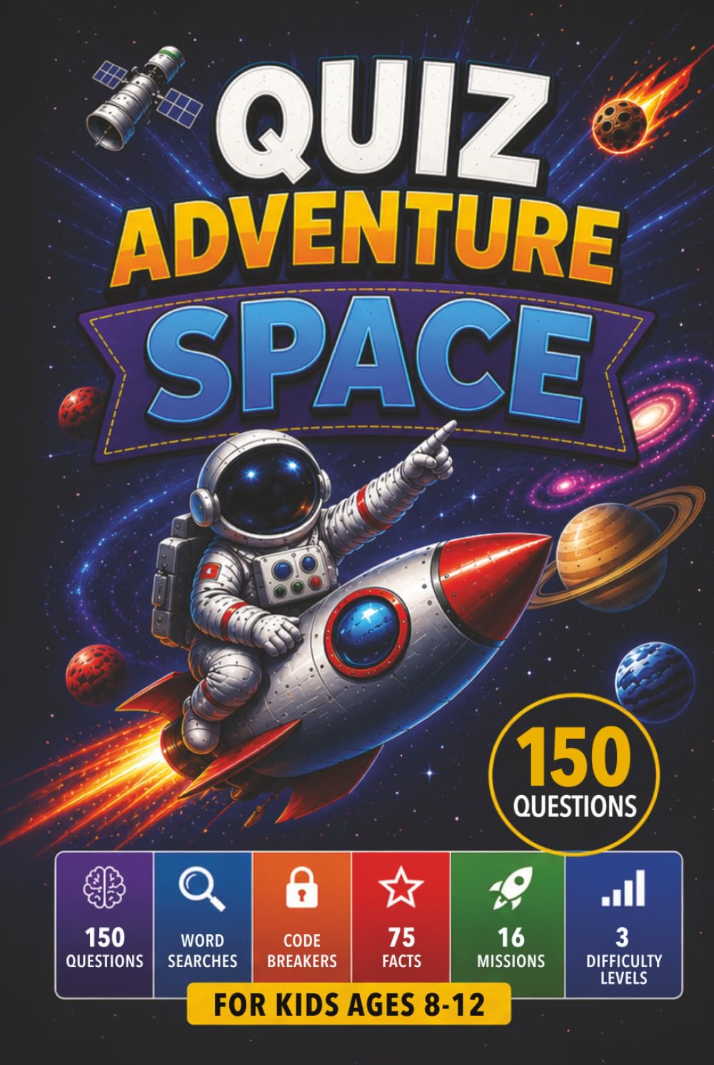 Quiz Adventure: Space: 150 Space Quiz Questions, Word Searches and Code-Breaking Challenges for Kids Ages 8-12