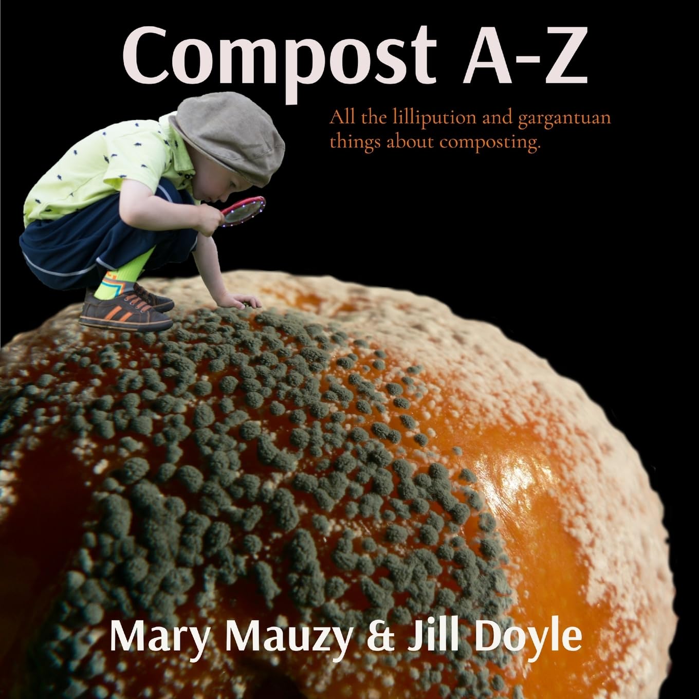 Compost A-Z: All the lilliputian and gargantuan things about composting.      Paperback – February 15, 2025