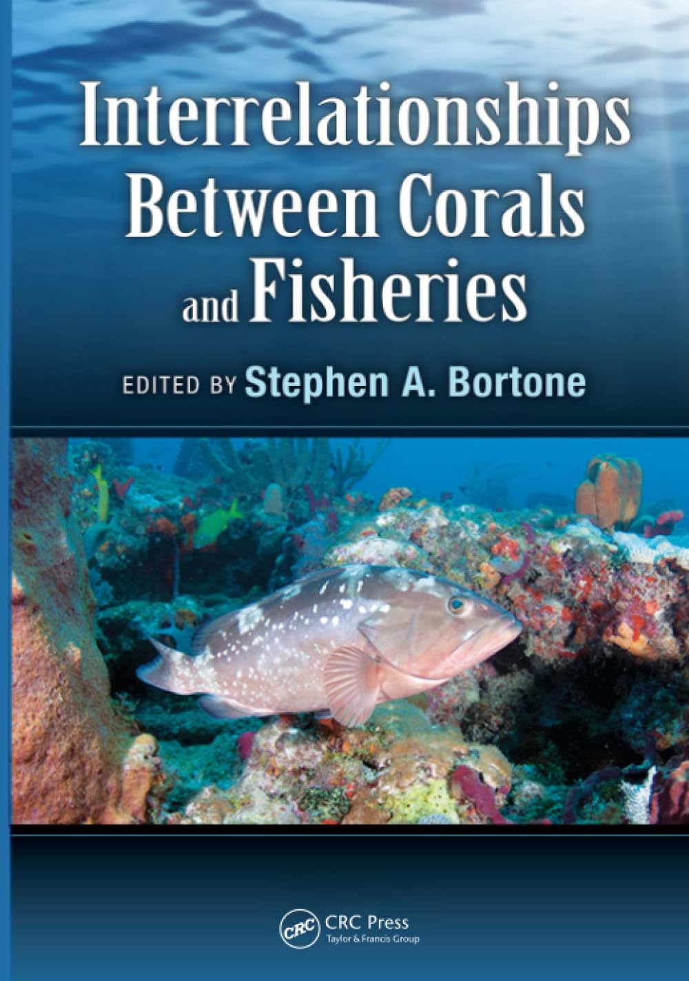 Interrelationships Between Corals and Fisheries: 16 (CRC Marine Biology)