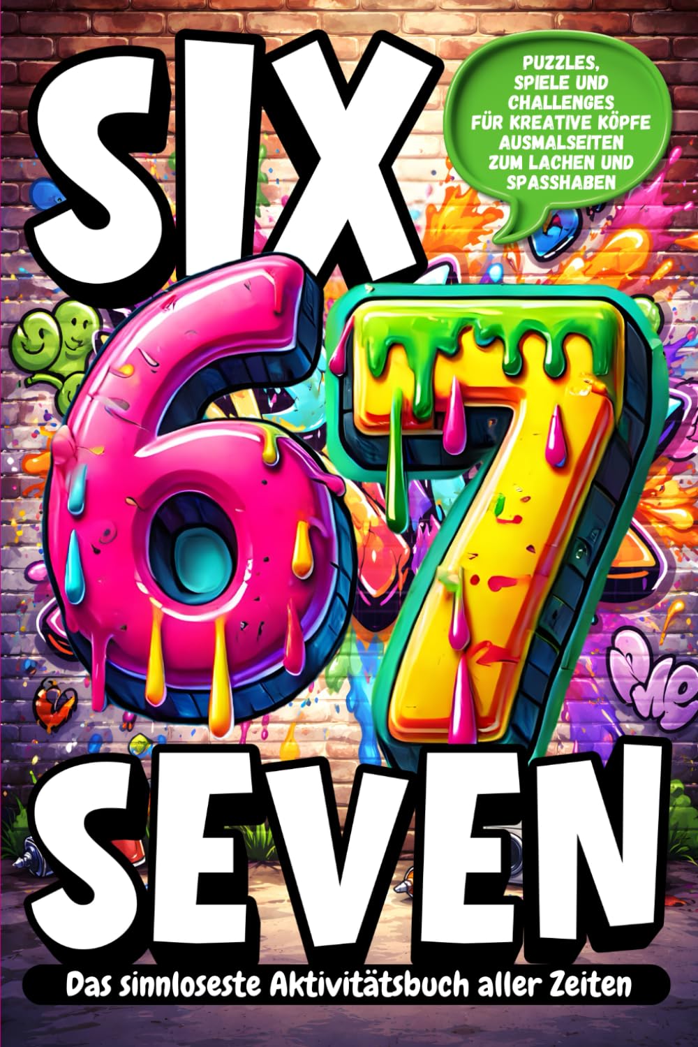 6...7... SIX-SEVEN! Das Sinnloseste Aktivitätsbuch aller Zeiten:: Verrückter Spaß mit Ausmalbildern, Labyrinthen, Herausforderungen und Logikspielen rund um das virale 6–7-Meme