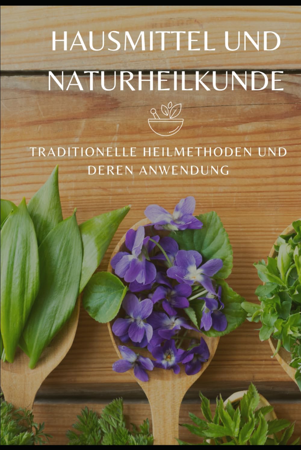 Hausmittel und Naturheilkunde: Traditionelle Heilmethoden und deren Anwendung