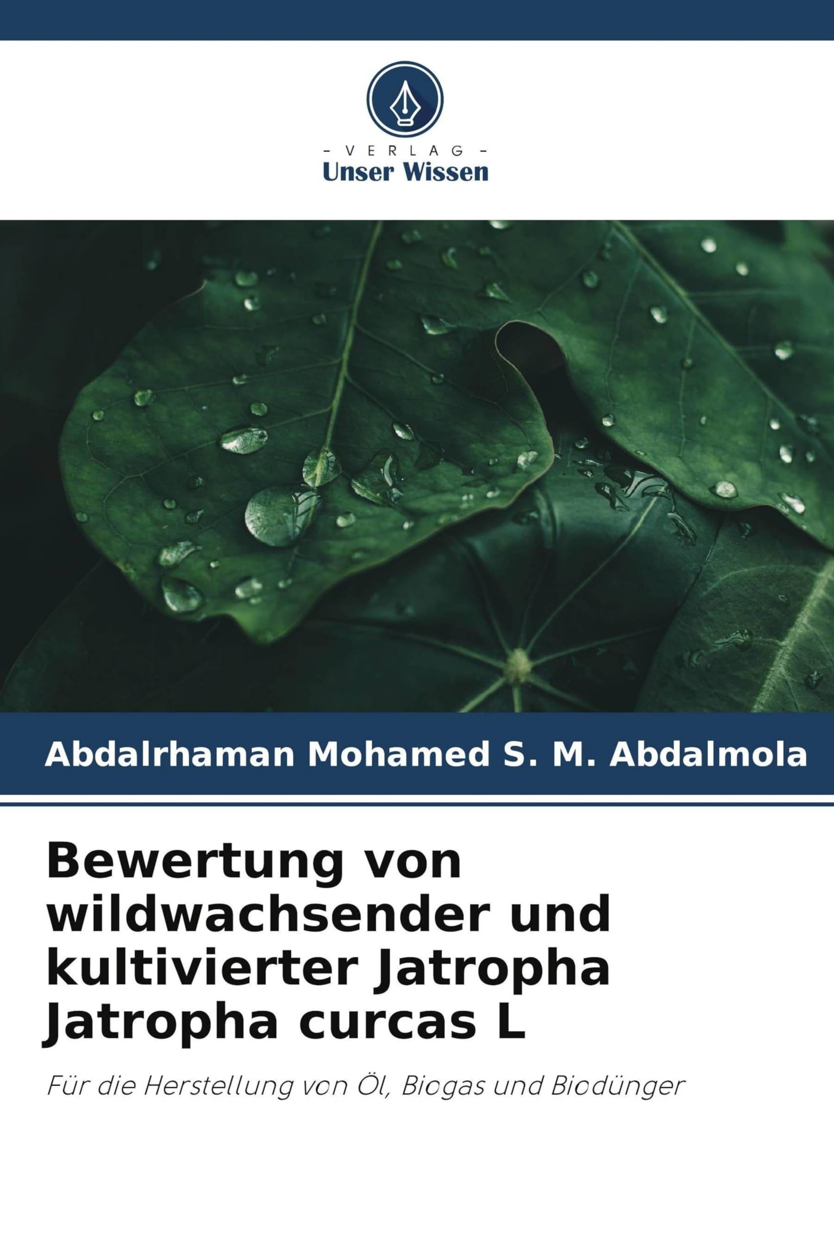 Bewertung von wildwachsender und kultivierter Jatropha Jatropha curcas L: Für die Herstellung von Öl, Biogas und Biodünger