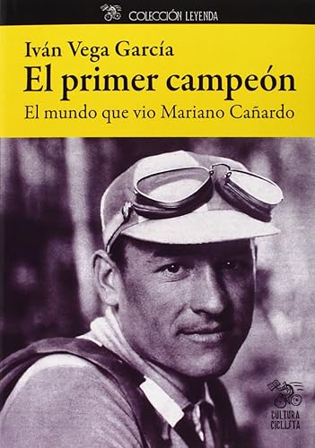 El primer campeón: El mundo que vio Mariano Cañardo (Leyenda)