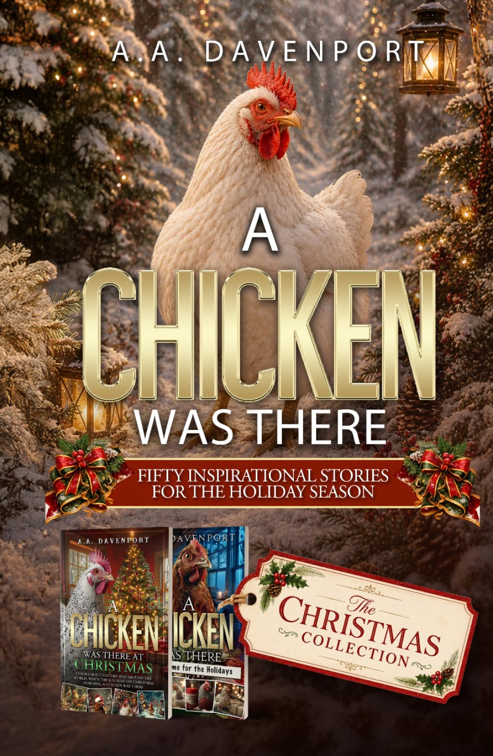A Chicken Was There The Christmas Collection: Fifty Inspirational Stories for the Holiday Season