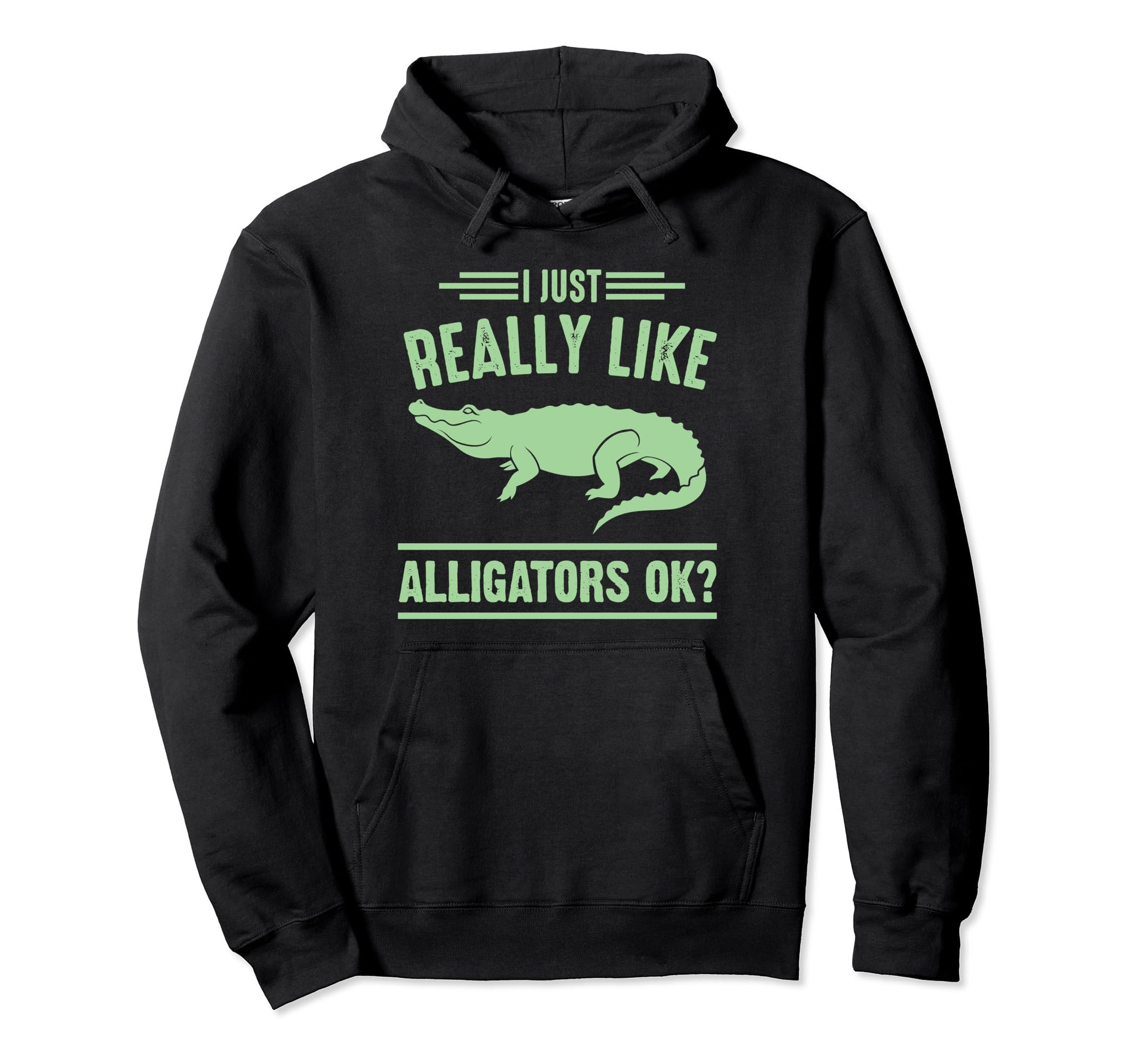 I Just Really Like Alligators Ok Pullover Hoodie