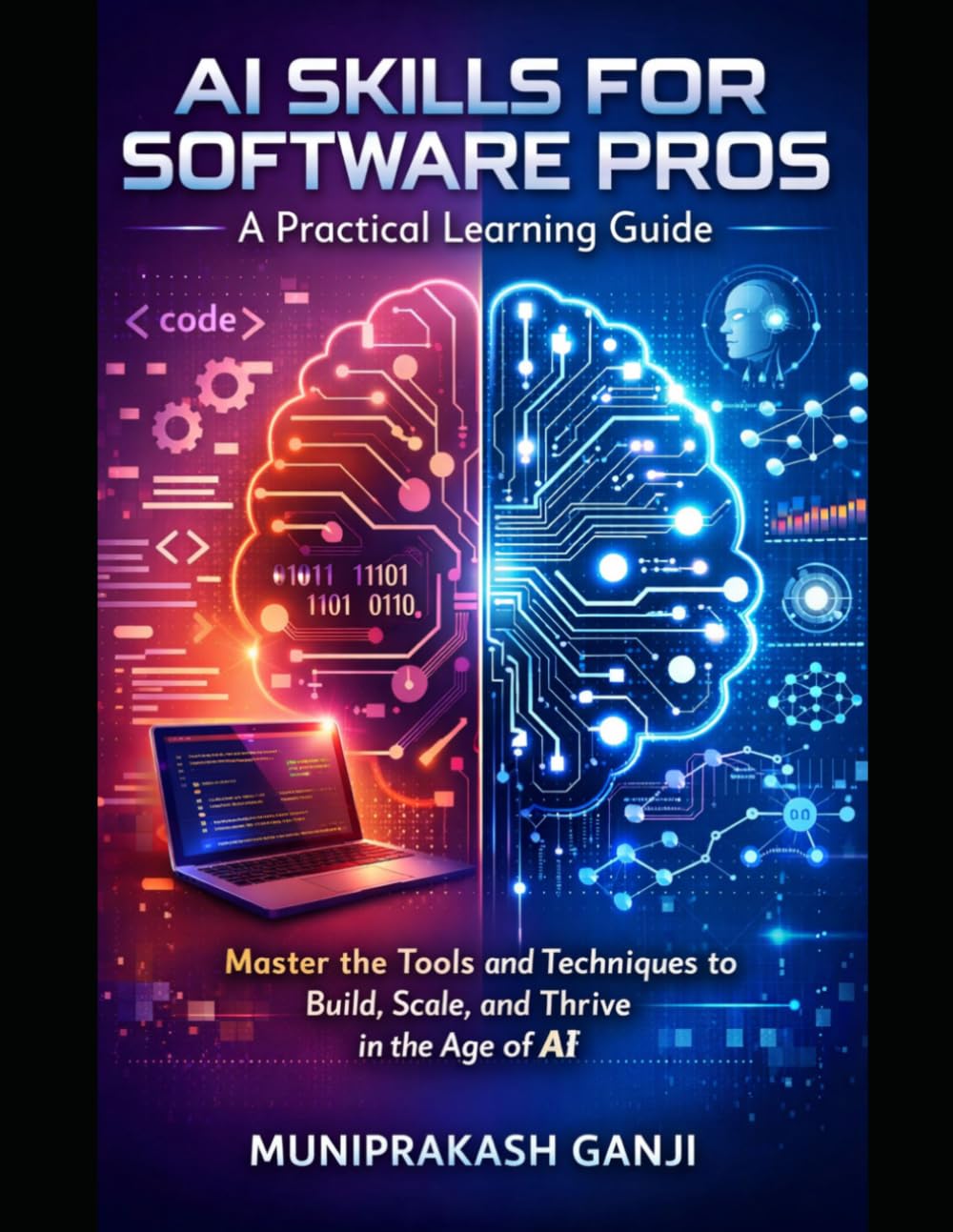 AI Skills for Software Pros: A Practical Learning Guide: Master the Tools and Techniques to Build, Scale, and Thrive in the Age of AI