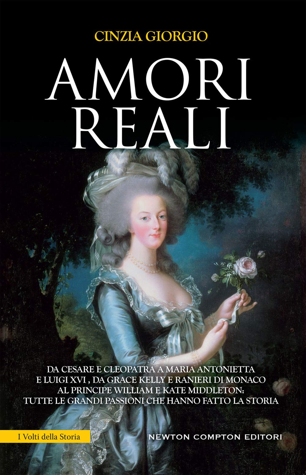 Amori Reali. Da Cesare E Cleopatra A Maria Antonietta E Luigi Xvi, Da Grace Kelly E Ranieri Di Monaco Al Principe William E Kate Middleton: Tutte Le Grandi Passioni Che Hanno Fatto La Storia - 4