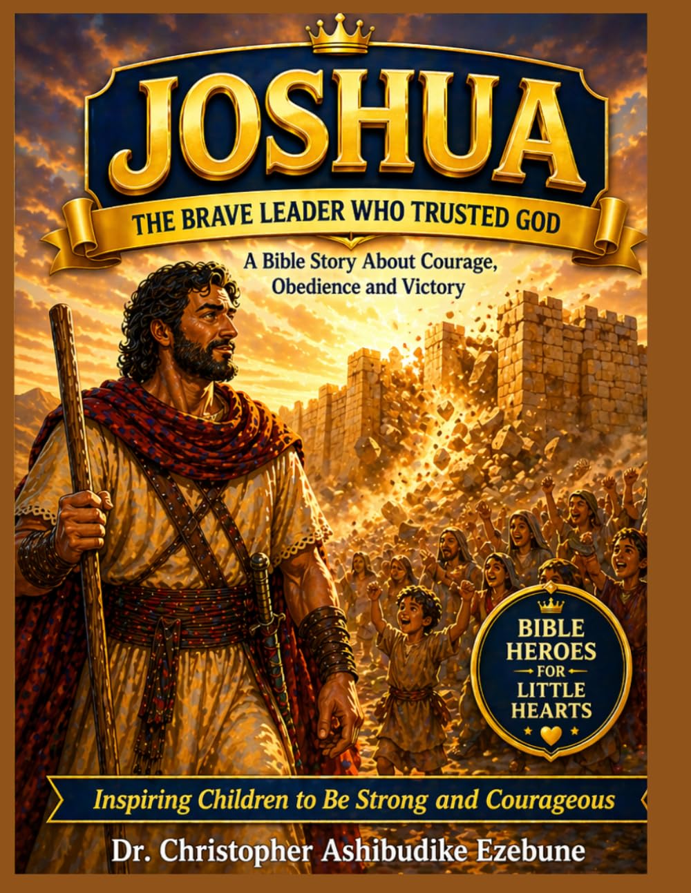 JOSHUA: THE BRAVE LEADER WHO TRUSTED GOD (Bible Heroes For Little Hearts)