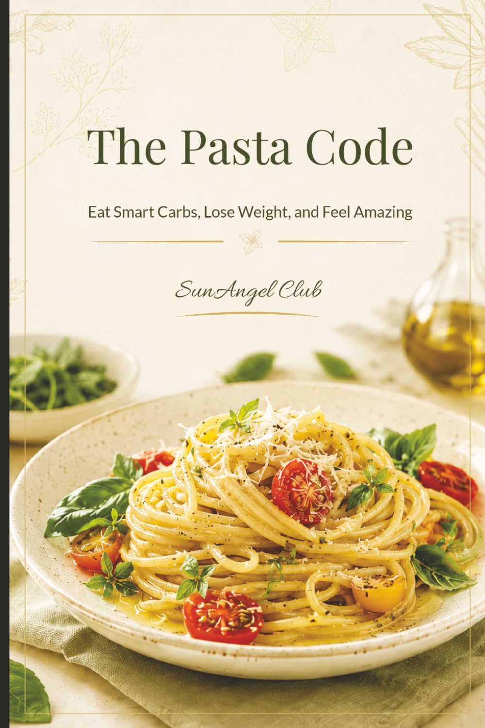 The Pasta Code: Eat Smart Carbs, Lose Weight, and Feel Amazing