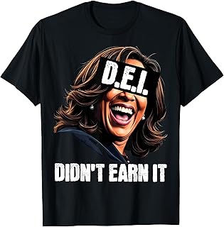 Kamala DEI Didn't Earn It Meme Trump 2024 Election Funny GOP T-Shirt