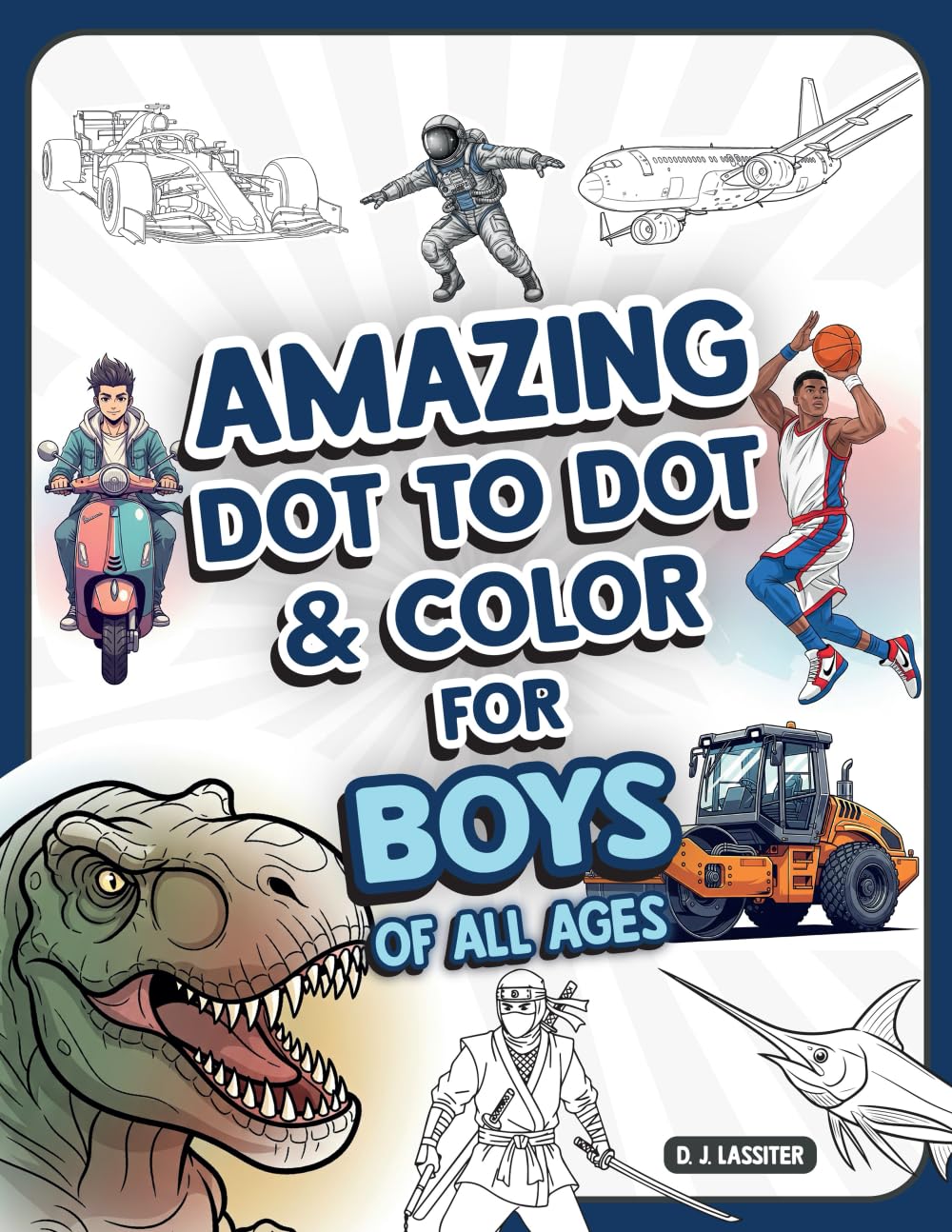 Amazing Dot To Dot and Color: For Boys of all Ages