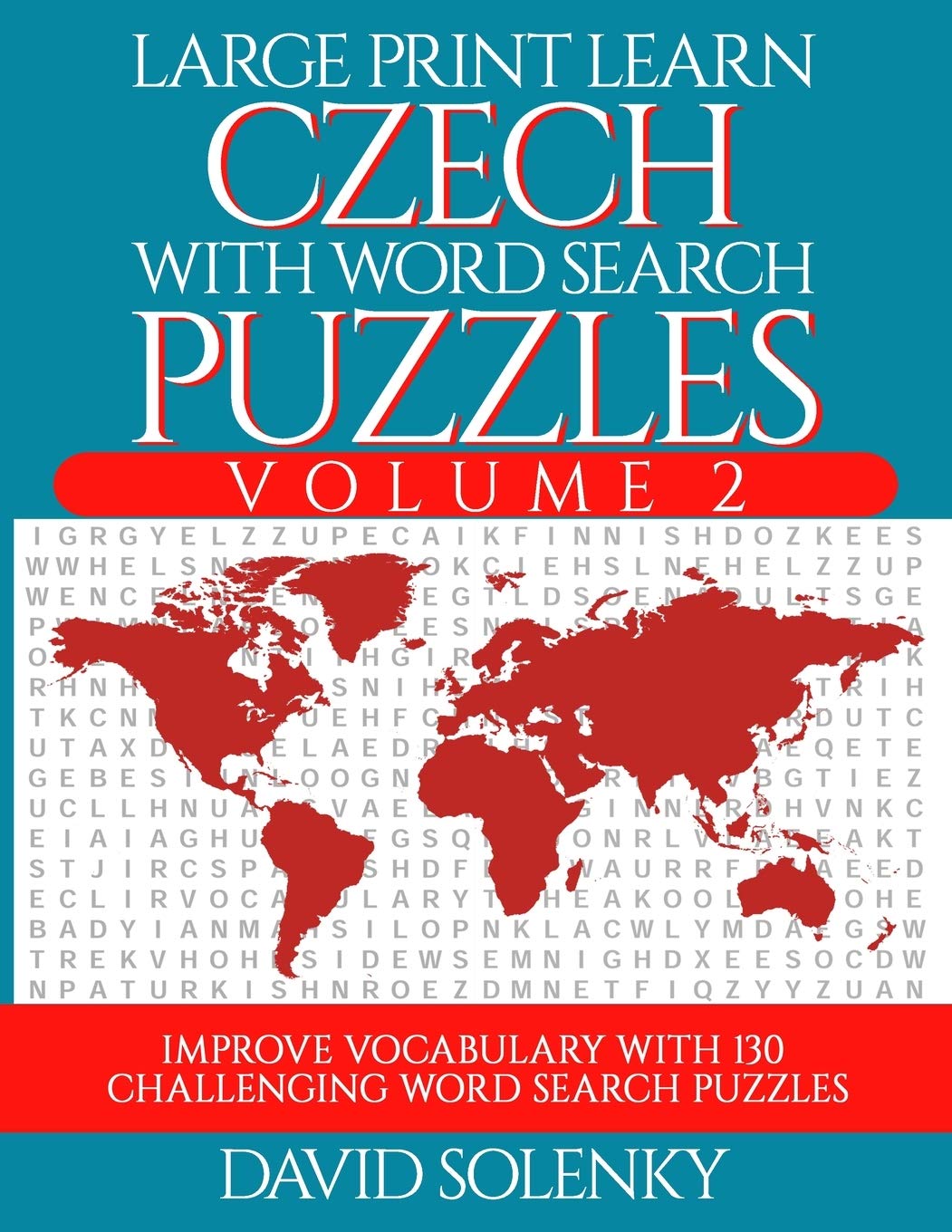 Large Print Learn Czech with Word Search Puzzles Volume 2: Learn Czech Language Vocabulary with 130 Challenging Bilingual Word Find Puzzles for All Ages