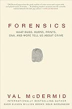 Forensics: What Bugs, Burns, Prints, DNA, and More Tell Us About Crime