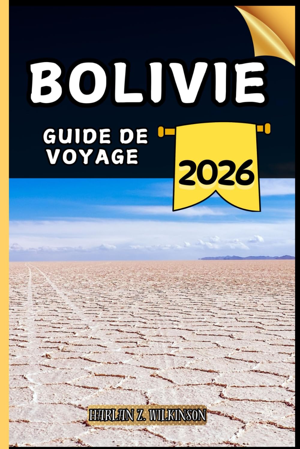 Bolivie Guide de voyage: Votre guide des points forts culturels, des attractions incontournables, des meilleurs hébergements et des conseils d'experts pour un voyage mémorable.