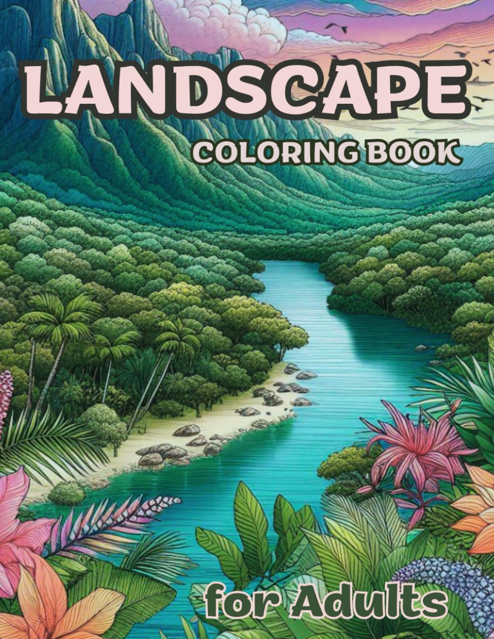 Landscape Coloring Book for Adults: 50 Relaxing Designs Unique from Nature with Amazing Animals and Flowers for Relaxation, Mindfulness, Stress relief
