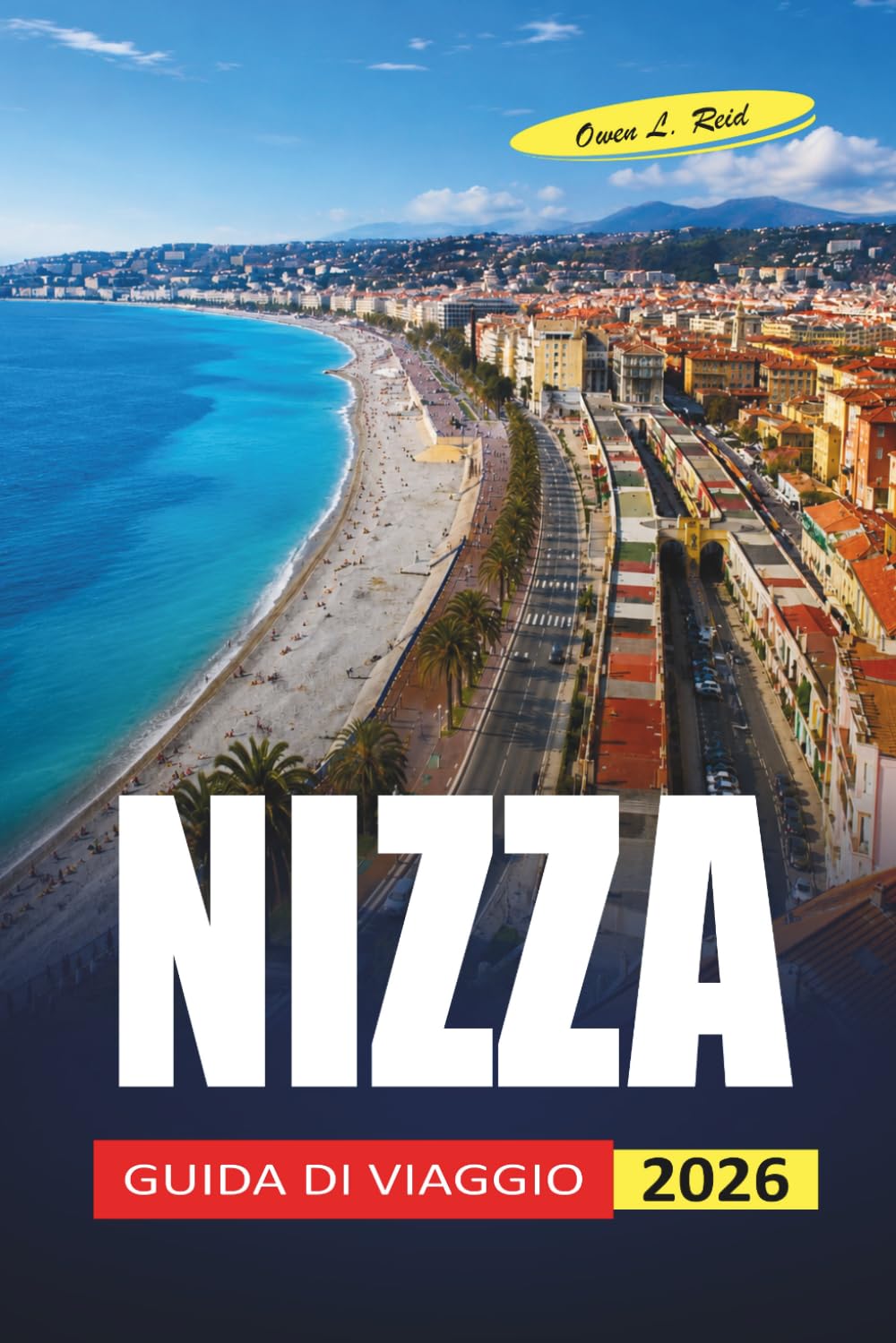 Nizza Guida Di Viaggio 2026: Cosa vedere, dove mangiare e come risparmiare sulla Costa Azzurra